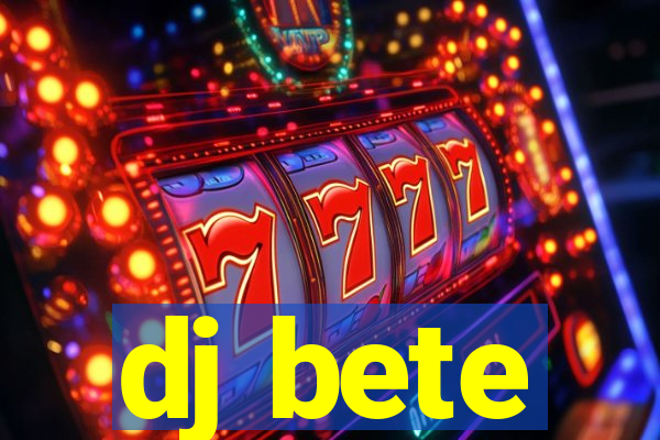 dj bete